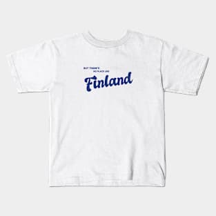 But There's No Place Like Finland Kids T-Shirt